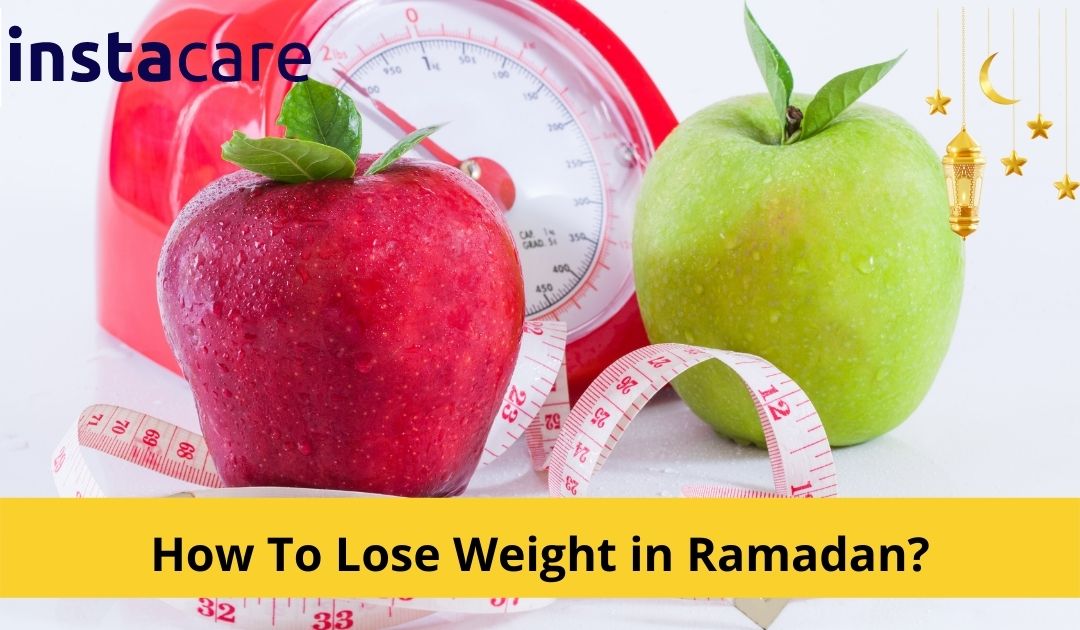 How To Lose Weight in Ramadan? 5 Important Tips